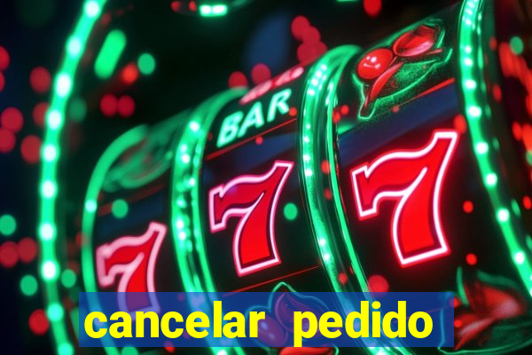 cancelar pedido casas bahia